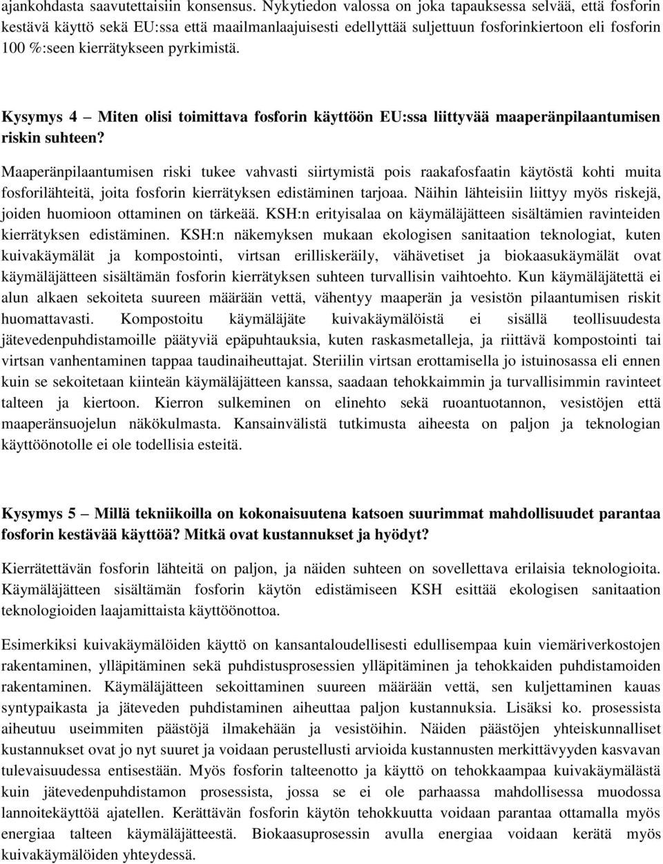 pyrkimistä. Kysymys 4 Miten olisi toimittava fosforin käyttöön EU:ssa liittyvää maaperänpilaantumisen riskin suhteen?