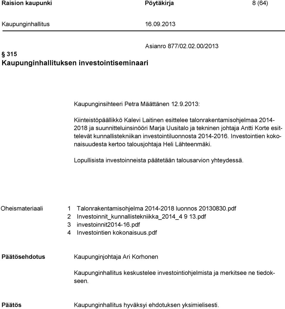 investointiluonnosta 2014-2016. Investointien kokonaisuudesta kertoo talousjohtaja Heli Lähteenmäki. Lopullisista investoinneista päätetään talousarvion yhteydessä.