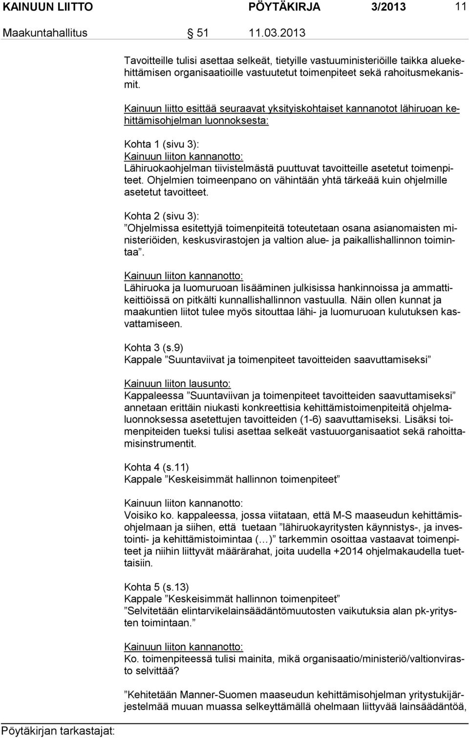 Kainuun liitto esittää seuraavat yksityiskohtaiset kannanotot lähiruoan kehit tä mis oh jel man luonnoksesta: Kohta 1 (sivu 3): Kainuun liiton kannanotto: Lähiruokaohjelman tiivistelmästä puuttuvat