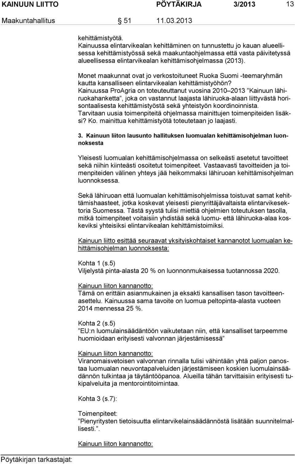 (2013). Monet maakunnat ovat jo verkostoituneet Ruoka Suomi -teemaryhmän kaut ta kansalliseen elintarvikealan kehittämistyöhön?