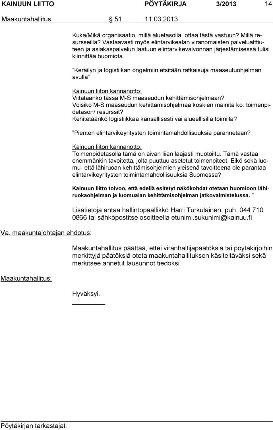 Keräilyn ja logistiikan ongelmiin etsitään ratkaisuja maaseutuohjelman avul la Kainuun liiton kannanotto: Viitataanko tässä M-S maaseudun kehittämisohjelmaan?