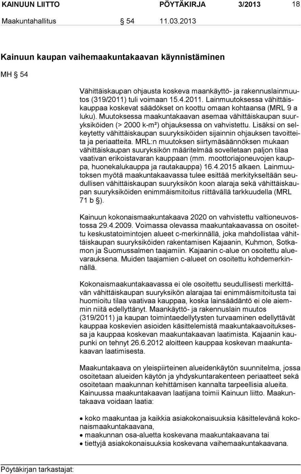 tuli voimaan 15.4.2011. Lainmuutoksessa vä hit täiskaup paa koskevat säädökset on koottu omaan kohtaansa (MRL 9 a lu ku).