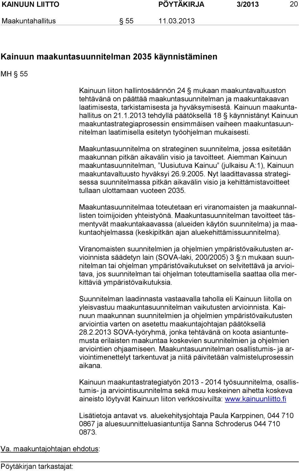 hyväksymisestä. Kainuun maa kun tahal li tus on 21.