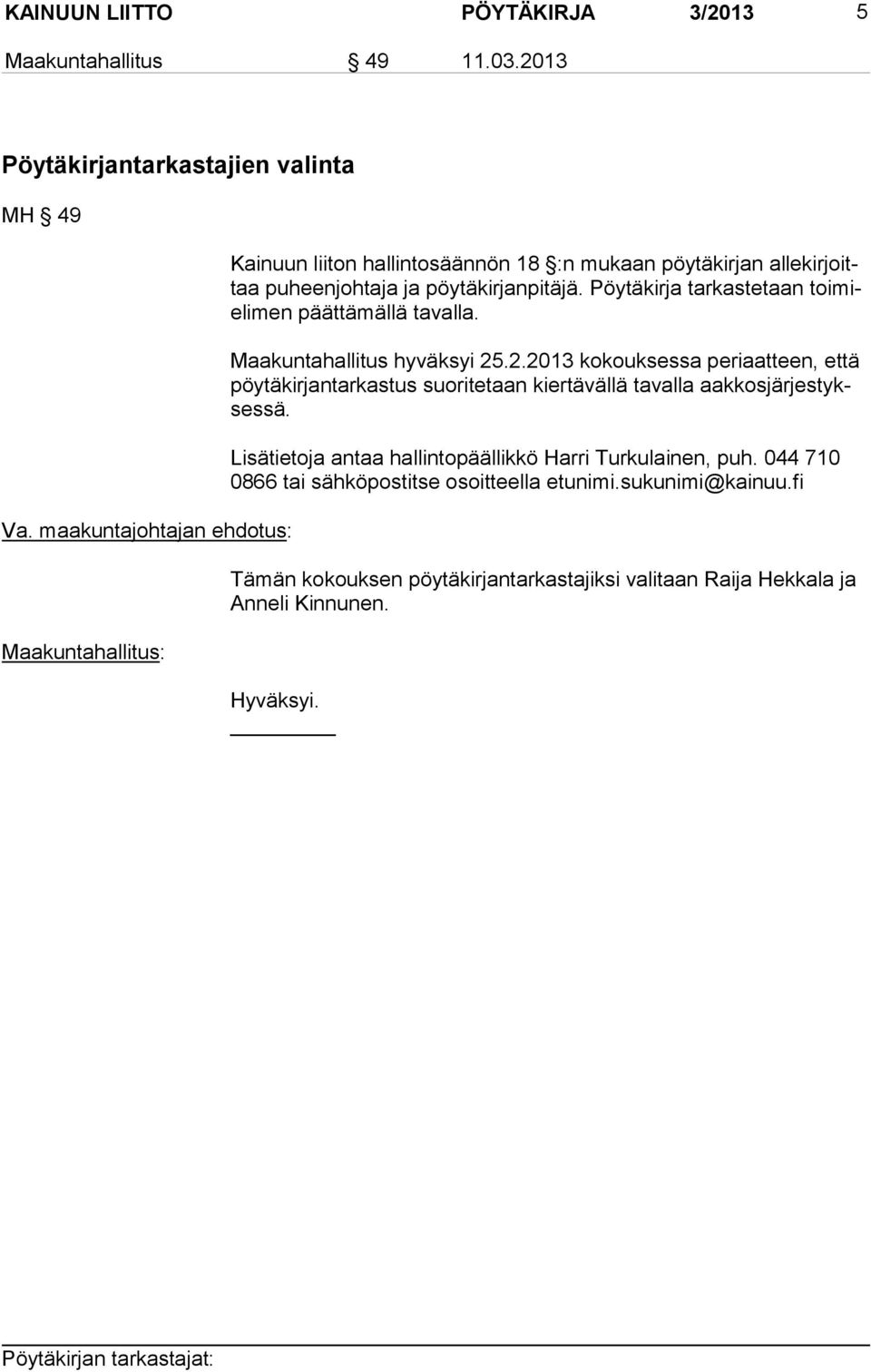 Pöytäkirja tarkastetaan toi mieli men päättämällä tavalla. Maakuntahallitus hyväksyi 25