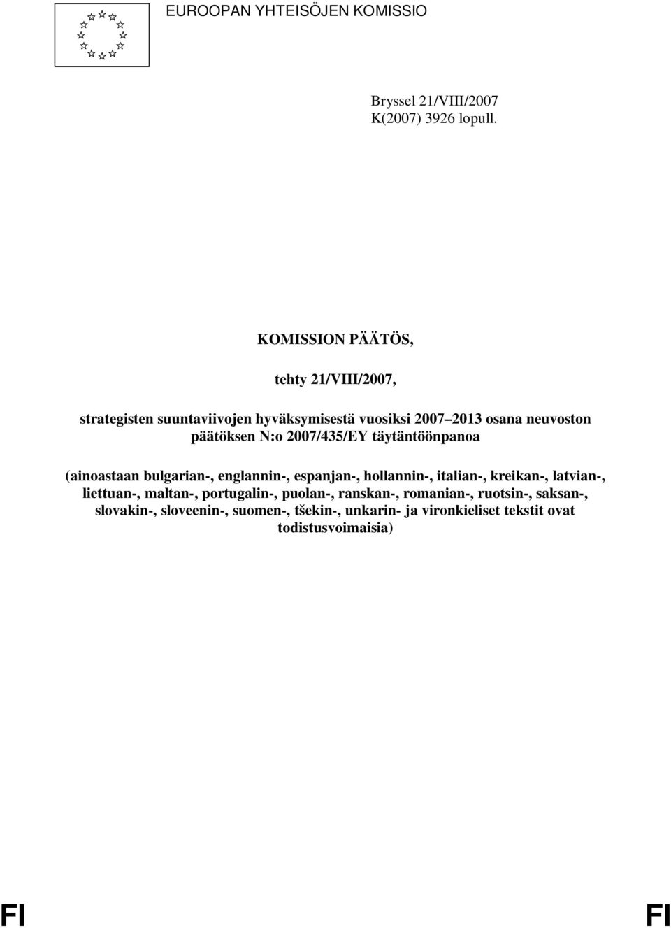 päätöksen N:o 2007/435/EY täytäntöönpanoa (ainoastaan bulgarian-, englannin-, espanjan-, hollannin-, italian-, kreikan-,