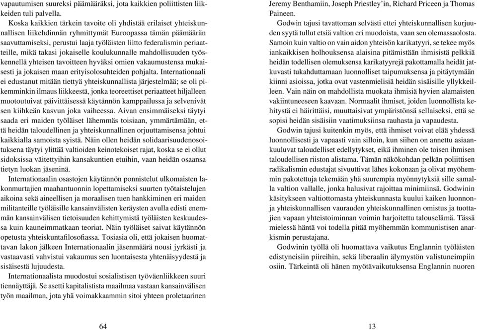 periaatteille, mikä takasi jokaiselle koulukunnalle mahdollisuuden työskennellä yhteisen tavoitteen hyväksi omien vakaumustensa mukaisesti ja jokaisen maan erityisolosuhteiden pohjalta.