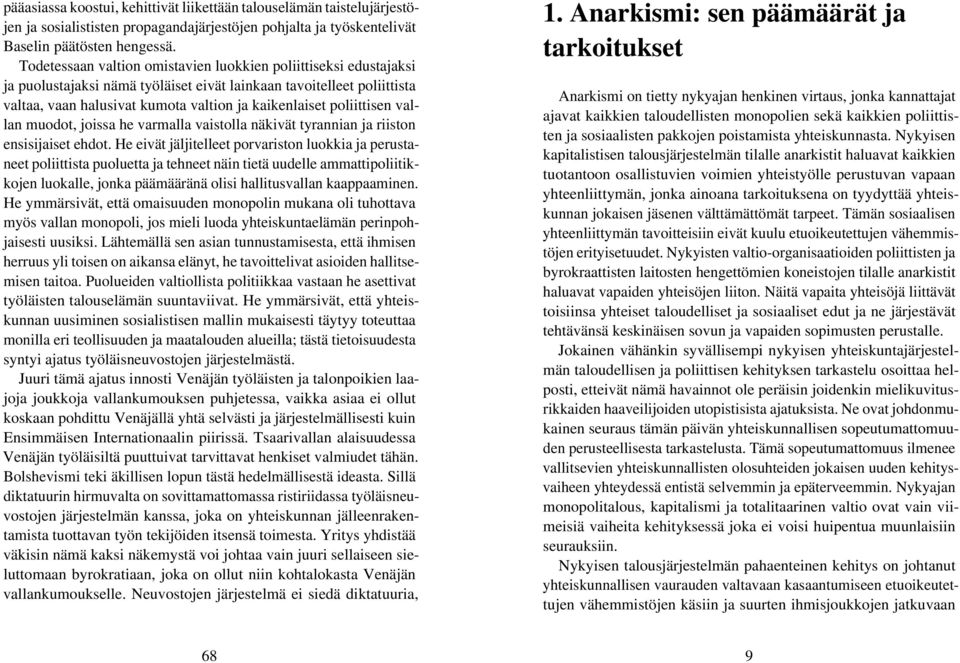 poliittisen vallan muodot, joissa he varmalla vaistolla näkivät tyrannian ja riiston ensisijaiset ehdot.