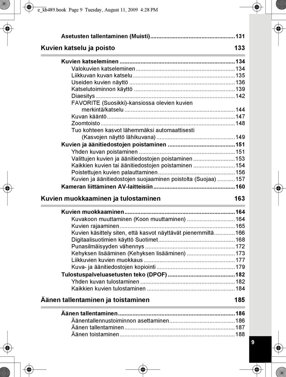 ..148 Tuo kohteen kasvot lähemmäksi automaattisesti (Kasvojen näyttö lähikuvana)...149 Kuvien ja äänitiedostojen poistaminen...151 Yhden kuvan poistaminen.