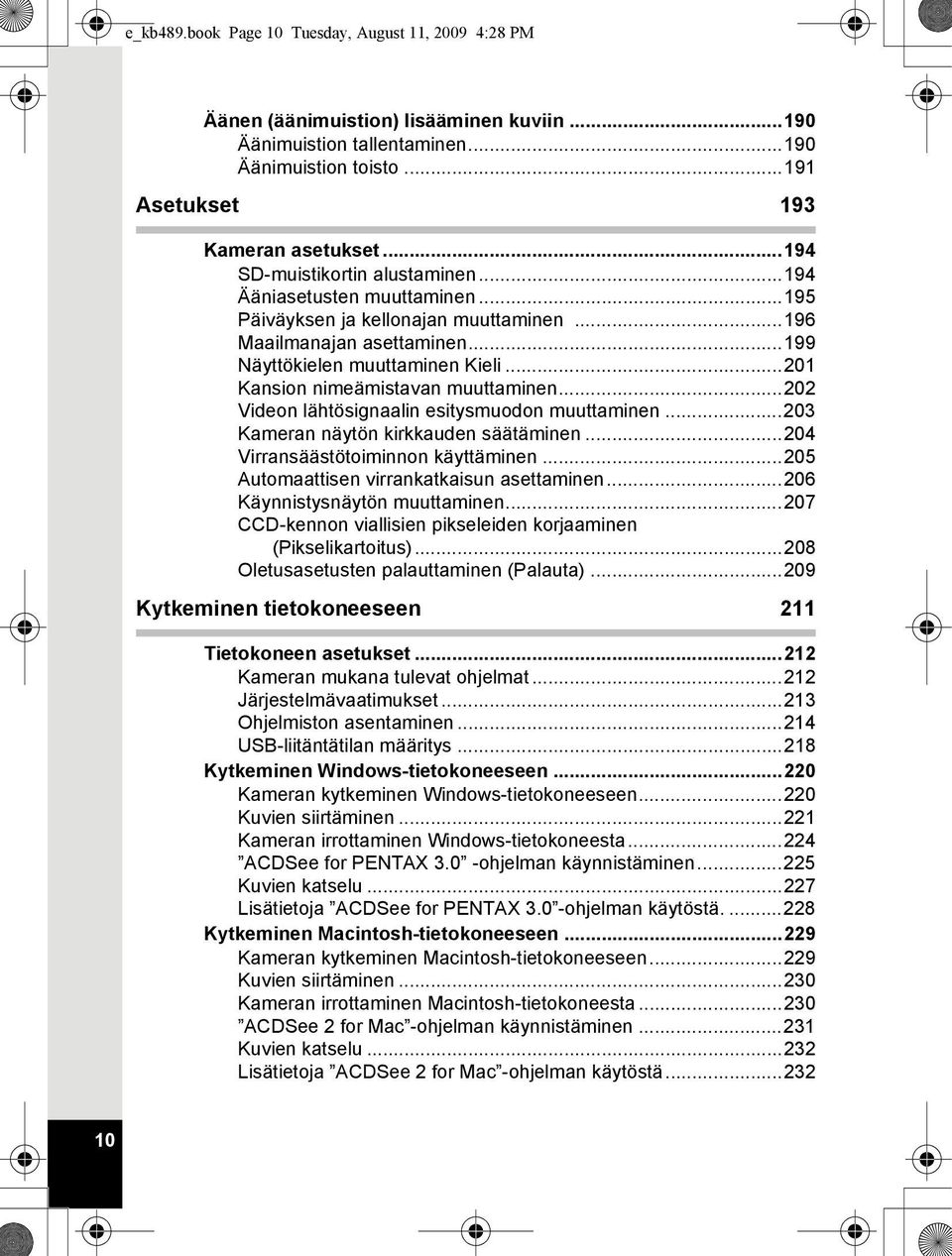 ..201 Kansion nimeämistavan muuttaminen...202 Videon lähtösignaalin esitysmuodon muuttaminen...203 Kameran näytön kirkkauden säätäminen...204 Virransäästötoiminnon käyttäminen.