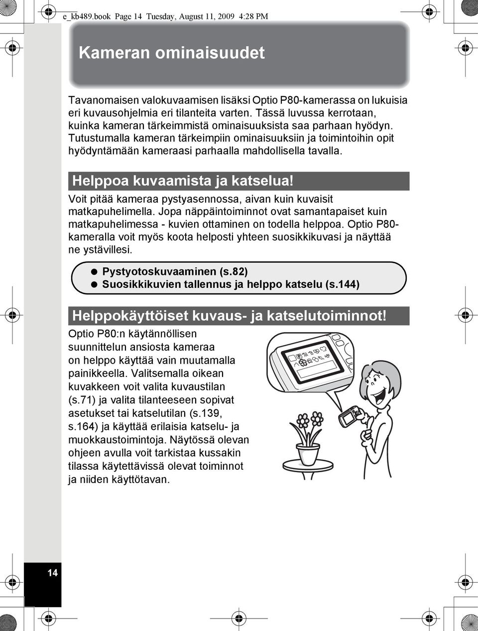 Tutustumalla kameran tärkeimpiin ominaisuuksiin ja toimintoihin opit hyödyntämään kameraasi parhaalla mahdollisella tavalla. Helppoa kuvaamista ja katselua!