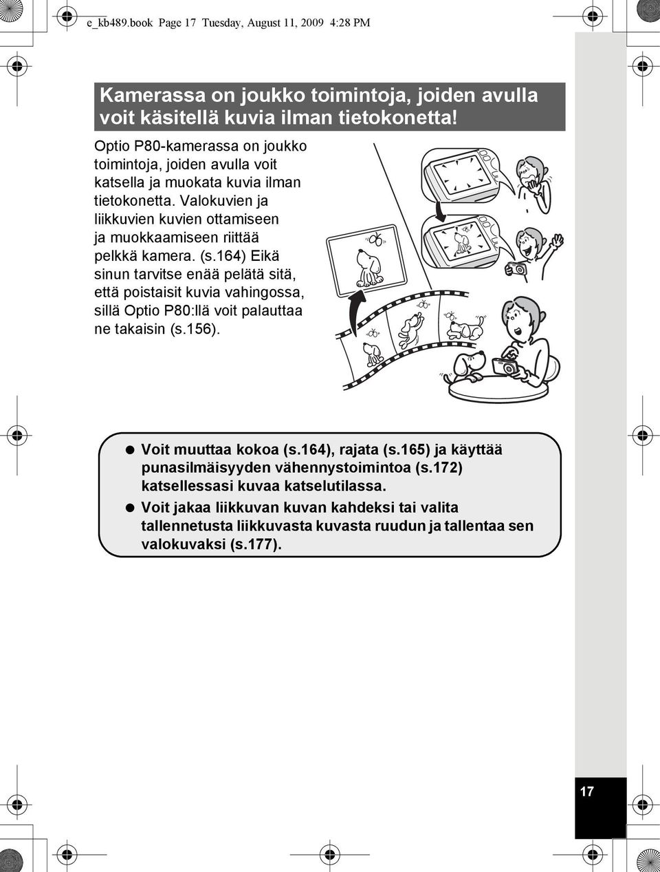 Valokuvien ja liikkuvien kuvien ottamiseen ja muokkaamiseen riittää pelkkä kamera. (s.