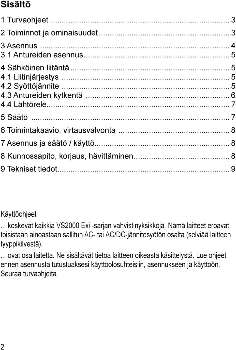 .. 9 Käyttöohjeet... koskevat kaikkia VS000 Exi -sarjan vahvistinyksikköjä.