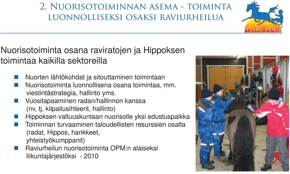 Vuositapaaminen radan/hallinnon kanssa (nv, tj, kilpailusihteerit, hallinto) Hippoksen valtuuskuntaan nuorisolle yksi edustuspaikka Toiminnan