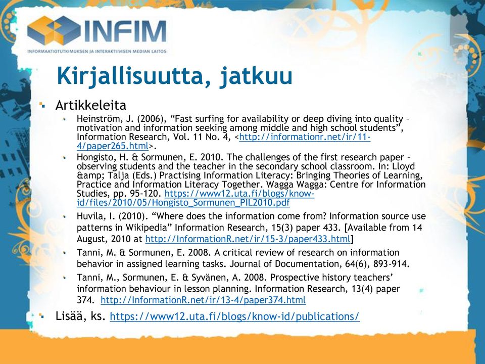 net/ir/11-4/paper265.html>. Hongisto, H. & Sormunen, E. 2010. The challenges of the first research paper observing students and the teacher in the secondary school classroom. In: Lloyd & Talja (Eds.