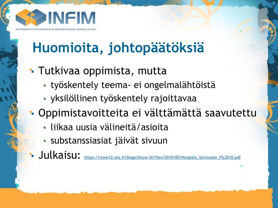 välttämättä saavutettu liikaa uusia välineitä/asioita substanssiasiat jäivät