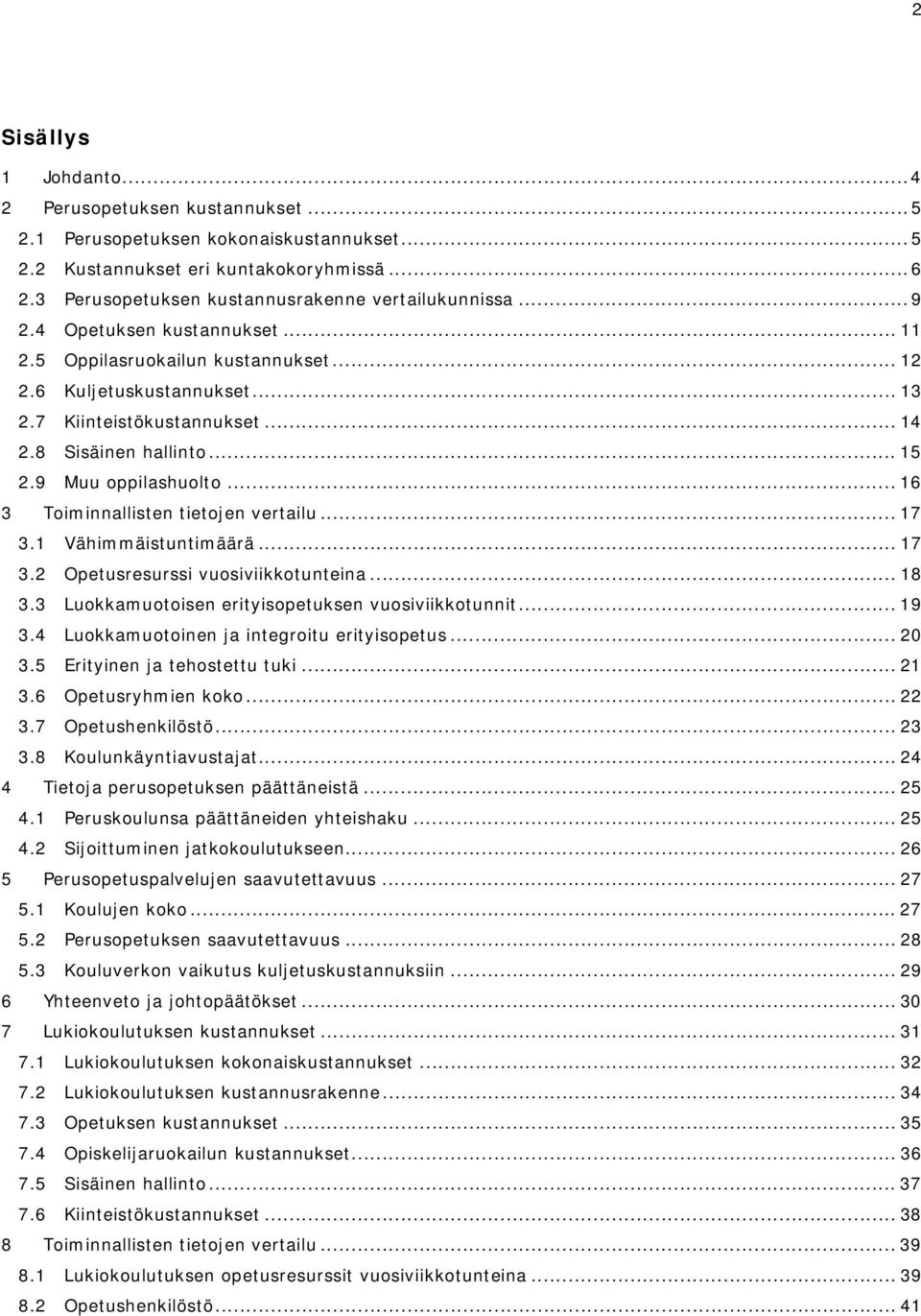 8 Sisäinen hallinto... 15 2.9 Muu oppilashuolto... 16 3 Toiminnallisten tietojen vertailu... 17 3.1 Vähimmäistuntimäärä... 17 3.2 Opetusresurssi vuosiviikkotunteina... 18 3.