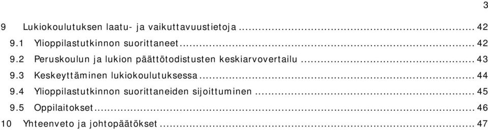 2 Peruskoulun ja lukion päättötodistusten keskiarvovertailu... 43 9.