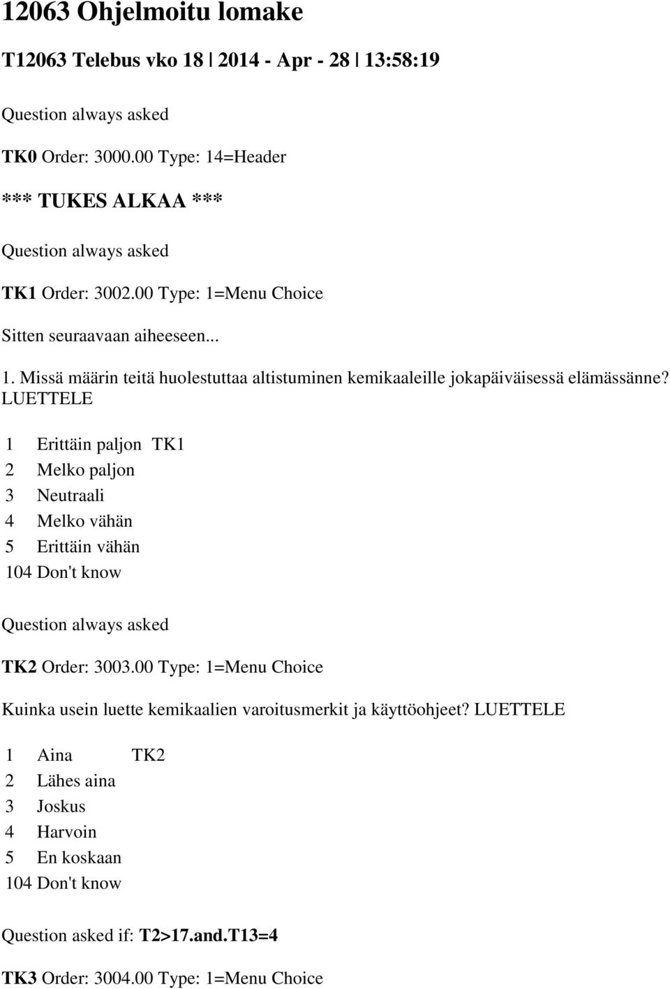 LUETTELE 1 Erittäin paljon TK1 2 Melko paljon 3 Neutraali 4 Melko vähän 5 Erittäin vähän 104 Don't know Question always asked TK2 Order: 3003.