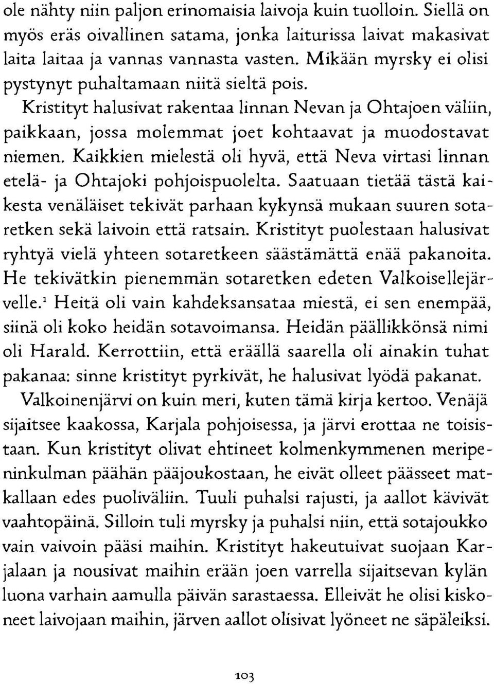 Kaikkien mielestä oli hyvä, että Neva virtasi linnan etelä- ja Ohtajoki pohjoispuolelta.