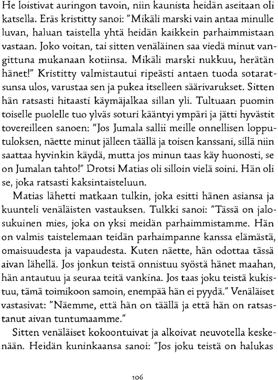 Mikäli marski nukkuu, herätän hänetl" Kristitty valmistautui ripeästi antaen tuoda sotaratsunsa ulos, varustaa sen ja pukea itselleen säärivarukset.