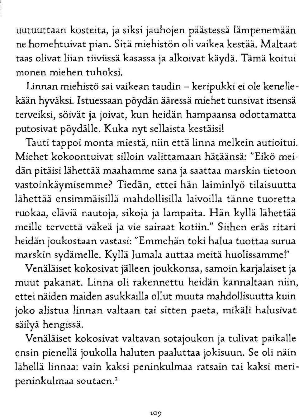 Istuessaan pöydän ääressä miehet tunsivat itsensä terveiksi, söivät ja joivat, kun heidän hampaansa odottamatta putosivat pöydälle. Kuka nyt sellaista kestäisi!