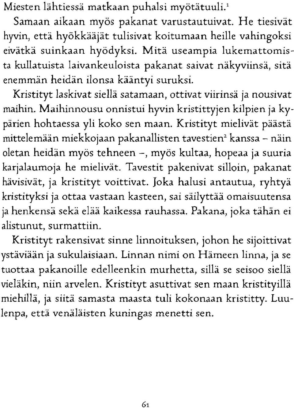 Maihinnousu onnistui hyvin kristittyjen kilpien ja kypärien hohtaessa yli koko sen maan.