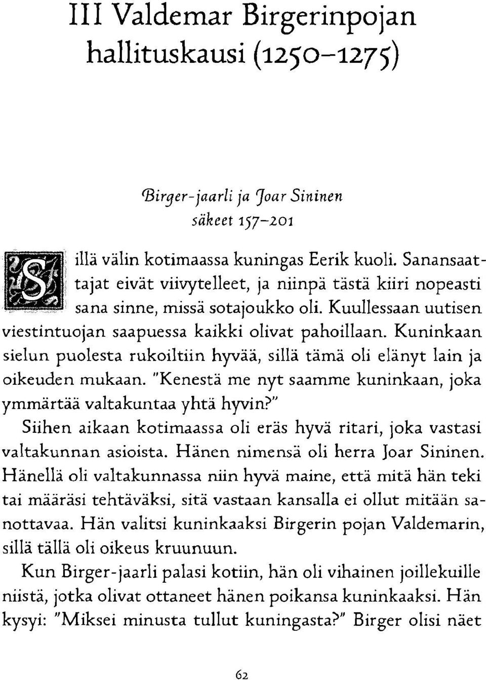 " Siihen aikaan kotimaassa oli eräs hyvä ritari, joka vastasi valtakunnan asioista. Hänen nimensä oli herra Joar Sininen.