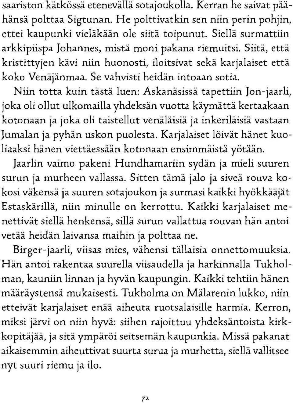 Niin totta kuin tästä luen: Askanäsissä tapettiin Jon-jaarli, joka oli ollut ulkomailla yhdeksän vuotta käymättä kertaakaan kotonaan ja joka oli taistellut venäläisiä ja inkeriläisiä vastaan Jumalan