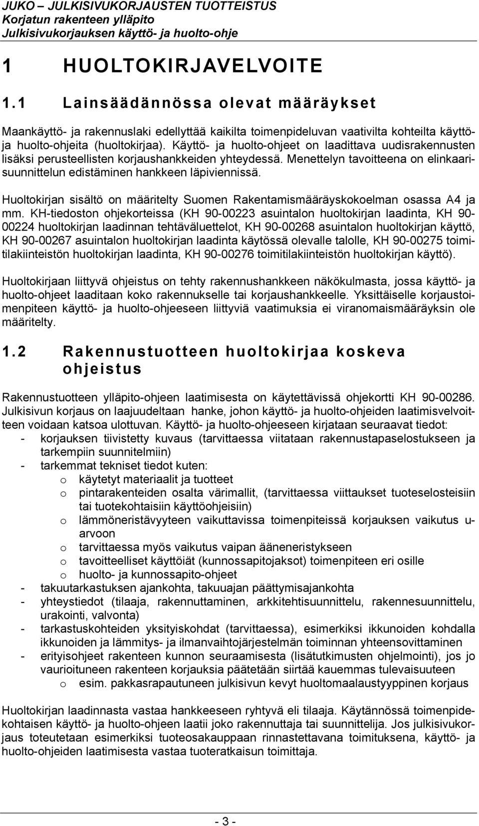 Huoltokirjan sisältö on määritelty Suomen Rakentamismääräyskokoelman osassa A4 ja mm.