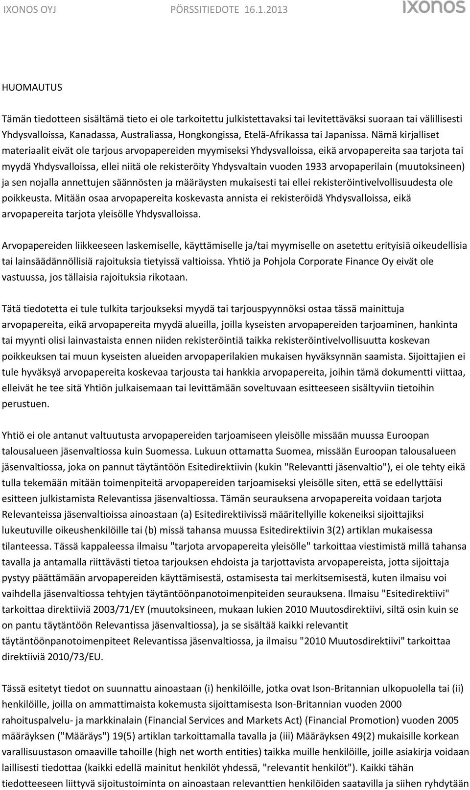 Nämä kirjalliset materiaalit eivät ole tarjous arvopapereiden myymiseksi Yhdysvalloissa, eikä arvopapereita saa tarjota tai myydä Yhdysvalloissa, ellei niitä ole rekisteröity Yhdysvaltain vuoden 1933