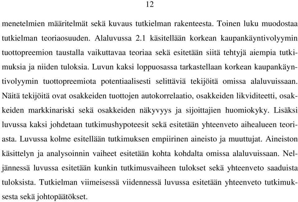 Luvun kaksi loppuosassa tarkastellaan korkean kaupankäyntivolyymin tuottopreemiota potentiaalisesti selittäviä tekijöitä omissa alaluvuissaan.