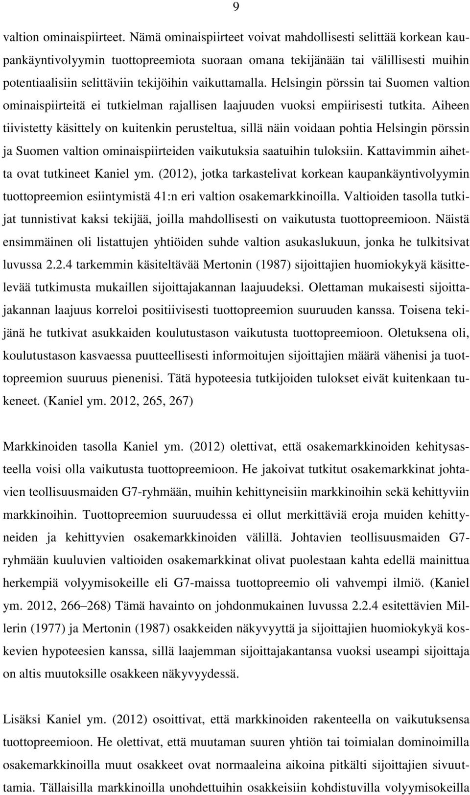 Helsingin pörssin tai Suomen valtion ominaispiirteitä ei tutkielman rajallisen laajuuden vuoksi empiirisesti tutkita.