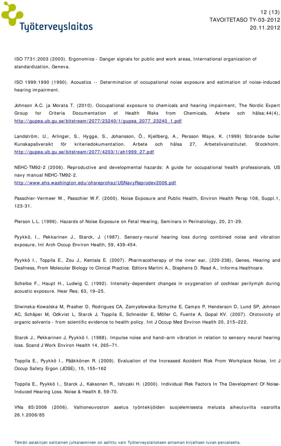 Occupational exposure to chemicals and hearing impairment, The Nordic Expert Group for Criteria Documentation of Health Risks from Chemicals, Arbete och hälsa;44(4), http://gup