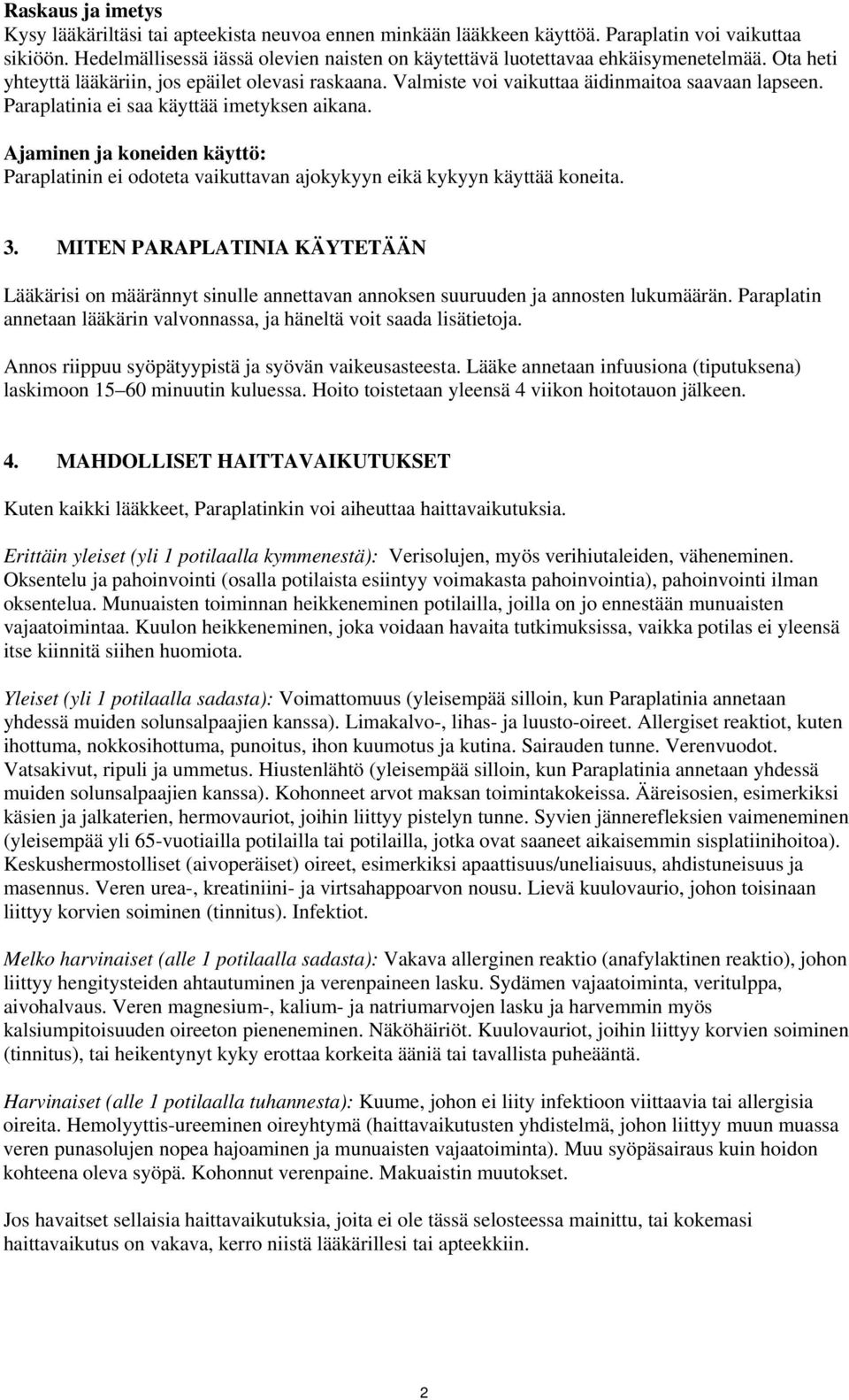 Paraplatinia ei saa käyttää imetyksen aikana. Ajaminen ja koneiden käyttö: Paraplatinin ei odoteta vaikuttavan ajokykyyn eikä kykyyn käyttää koneita. 3.