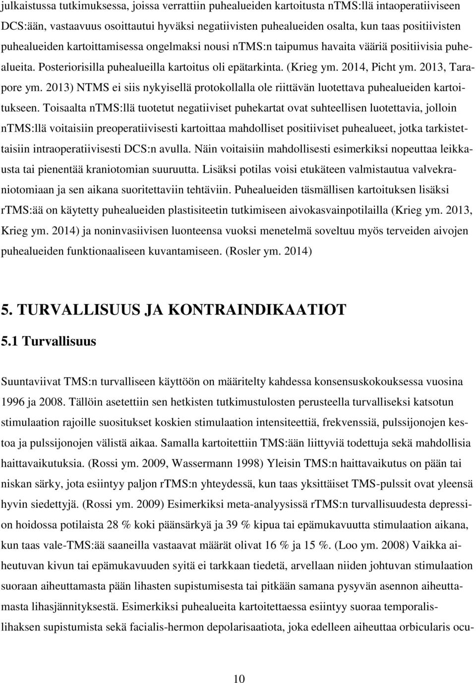 2013, Tarapore ym. 2013) NTMS ei siis nykyisellä protokollalla ole riittävän luotettava puhealueiden kartoitukseen.