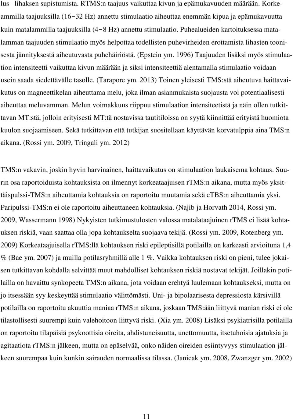 Puhealueiden kartoituksessa matalamman taajuuden stimulaatio myös helpottaa todellisten puhevirheiden erottamista lihasten toonisesta jännityksestä aiheutuvasta puhehäiriöstä. (Epstein ym.