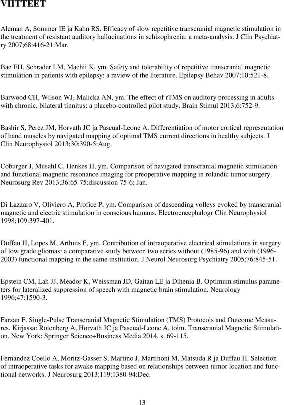 Epilepsy Behav 2007;10:521-8. Barwood CH, Wilson WJ, Malicka AN, ym. The effect of rtms on auditory processing in adults with chronic, bilateral tinnitus: a placebo-controlled pilot study.