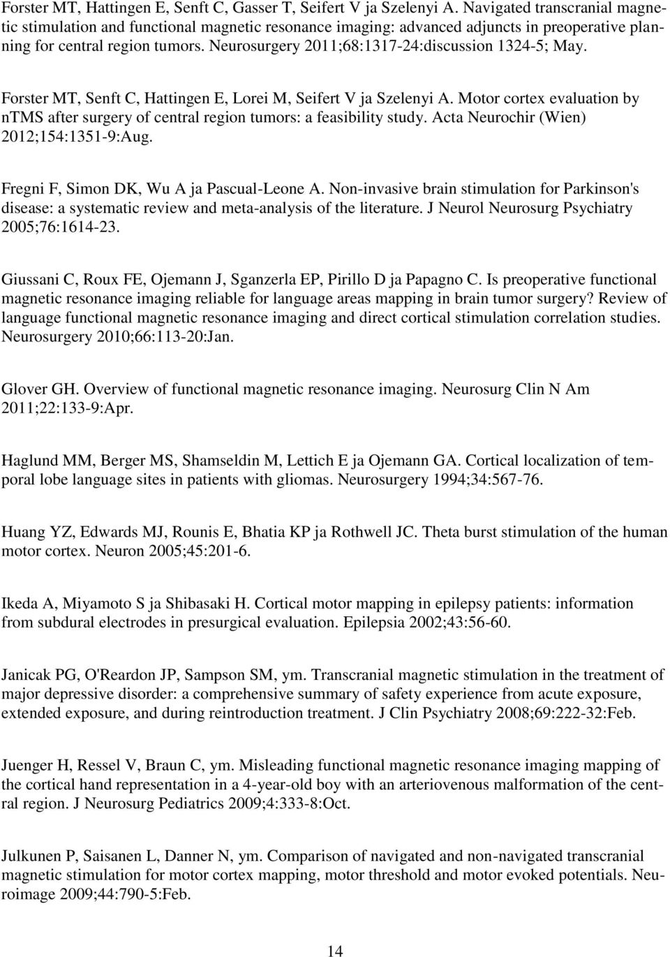 Neurosurgery 2011;68:1317-24:discussion 1324-5; May. Forster MT, Senft C, Hattingen E, Lorei M, Seifert V ja Szelenyi A.