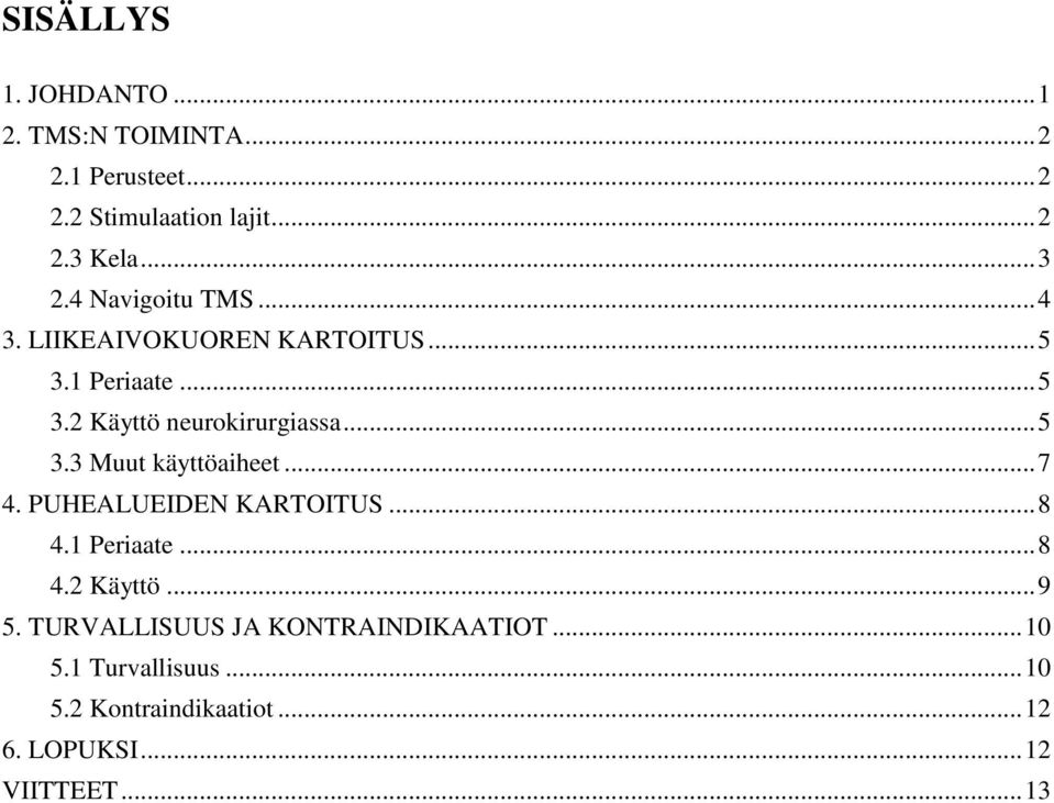 .. 5 3.3 Muut käyttöaiheet... 7 4. PUHEALUEIDEN KARTOITUS... 8 4.1 Periaate... 8 4.2 Käyttö... 9 5.