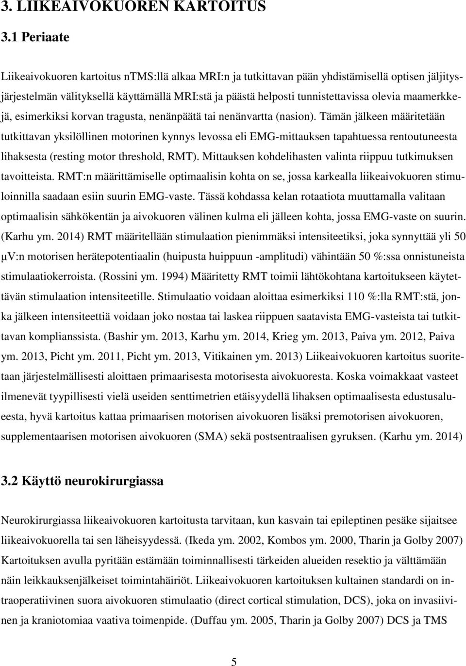 maamerkkejä, esimerkiksi korvan tragusta, nenänpäätä tai nenänvartta (nasion).