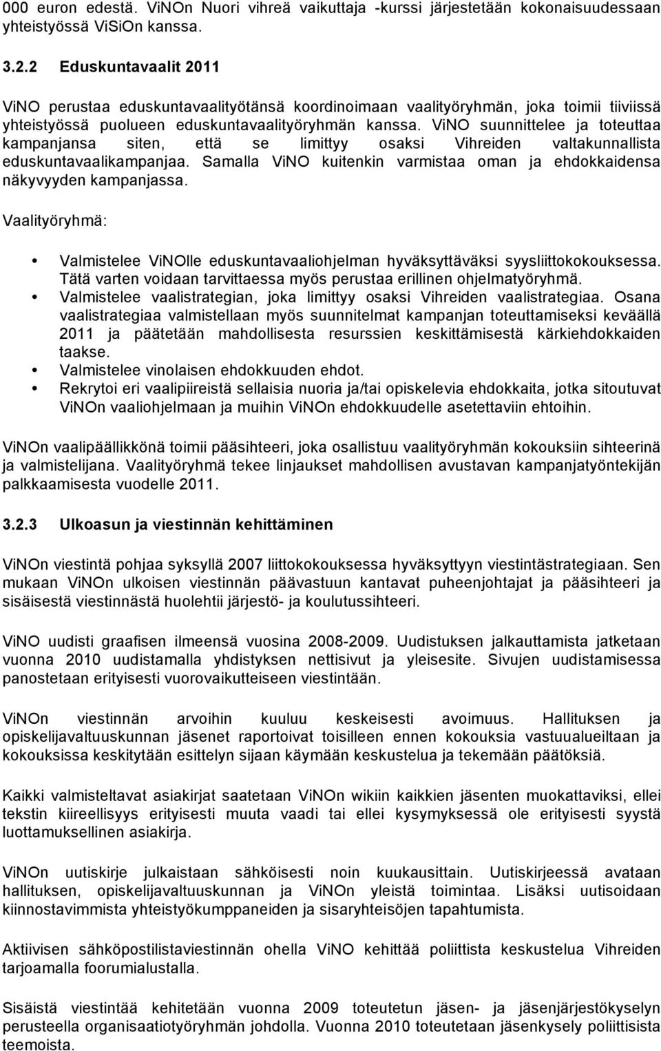 ViNO suunnittelee ja toteuttaa kampanjansa siten, että se limittyy osaksi Vihreiden valtakunnallista eduskuntavaalikampanjaa.