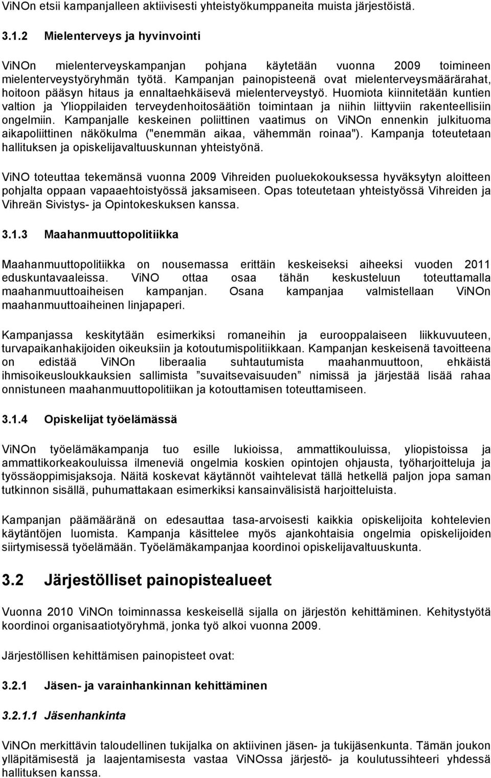 Kampanjan painopisteenä ovat mielenterveysmäärärahat, hoitoon pääsyn hitaus ja ennaltaehkäisevä mielenterveystyö.