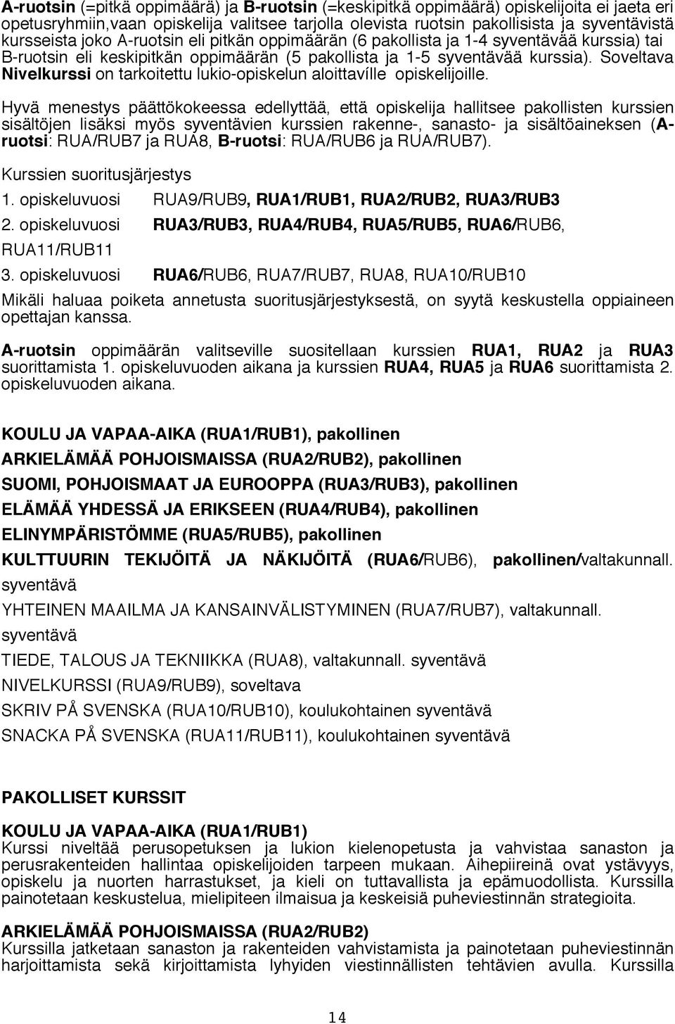Soveltava Nivelkurssi on tarkoitettu lukio-opiskelun aloittavílle opiskelijoille.