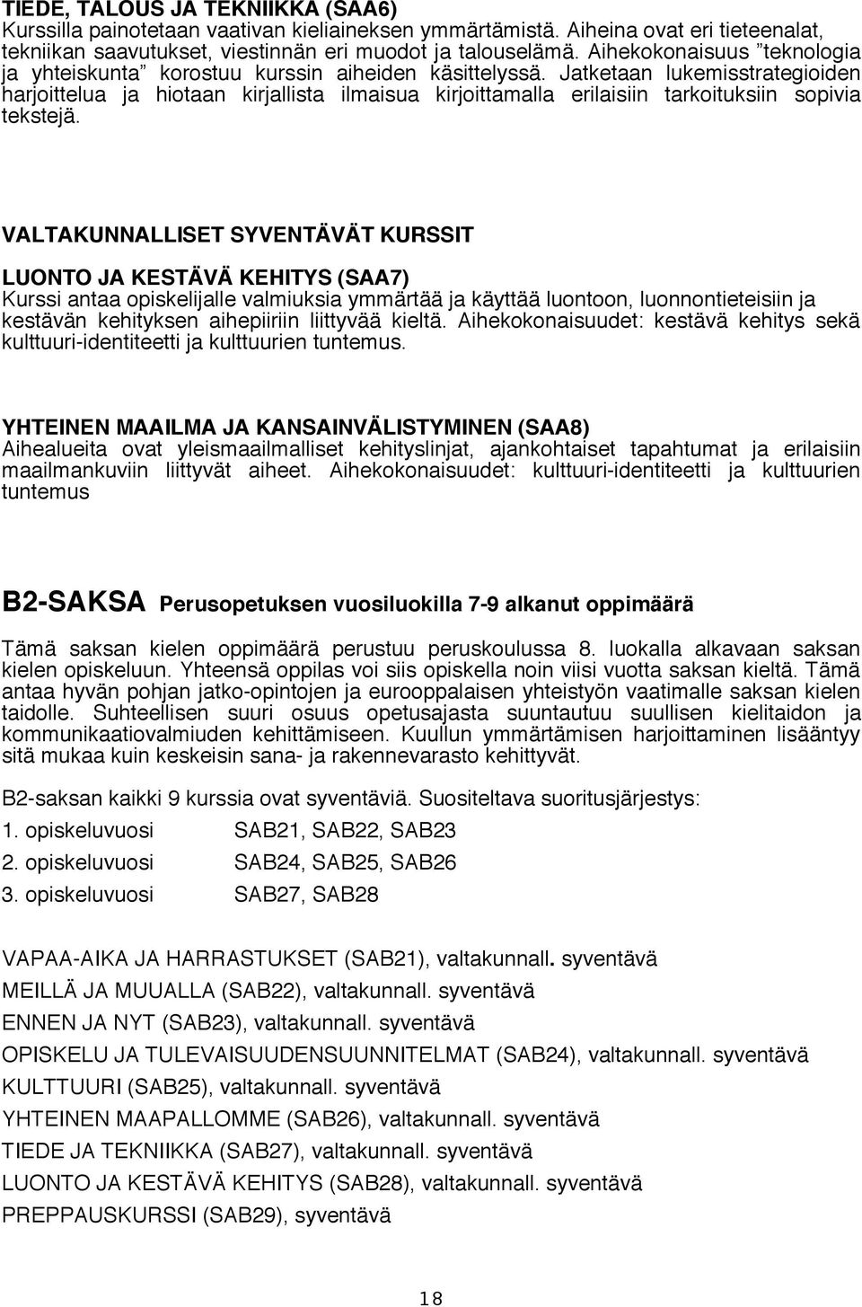 Jatketaan lukemisstrategioiden harjoittelua ja hiotaan kirjallista ilmaisua kirjoittamalla erilaisiin tarkoituksiin sopivia tekstejä.