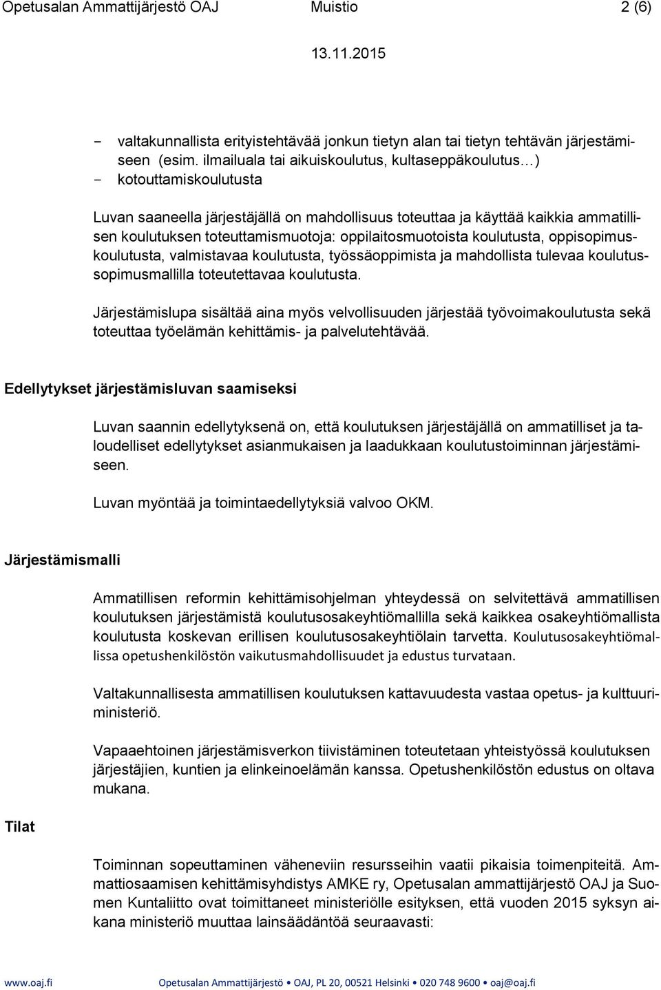 oppilaitosmuotoista koulutusta, oppisopimuskoulutusta, valmistavaa koulutusta, työssäoppimista ja mahdollista tulevaa koulutussopimusmallilla toteutettavaa koulutusta.