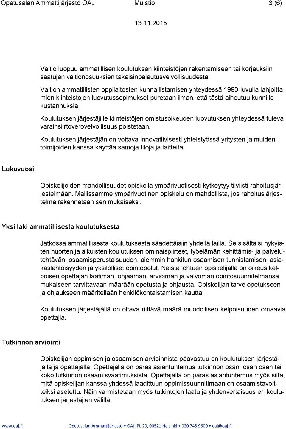 Koulutuksen järjestäjille kiinteistöjen omistusoikeuden luovutuksen yhteydessä tuleva varainsiirtoverovelvollisuus poistetaan.