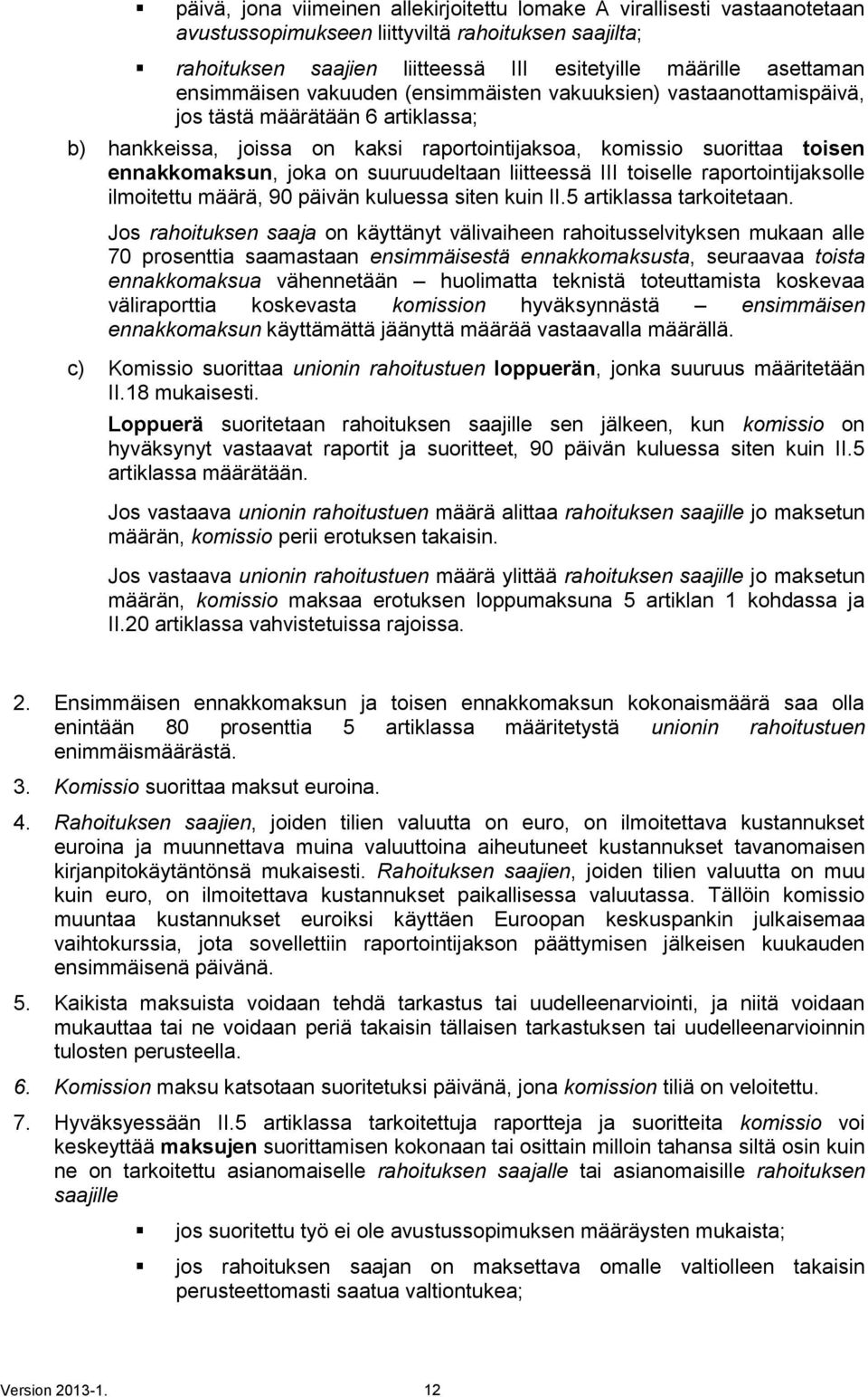 on suuruudeltaan liitteessä III toiselle raportointijaksolle ilmoitettu määrä, 90 päivän kuluessa siten kuin II.5 artiklassa tarkoitetaan.