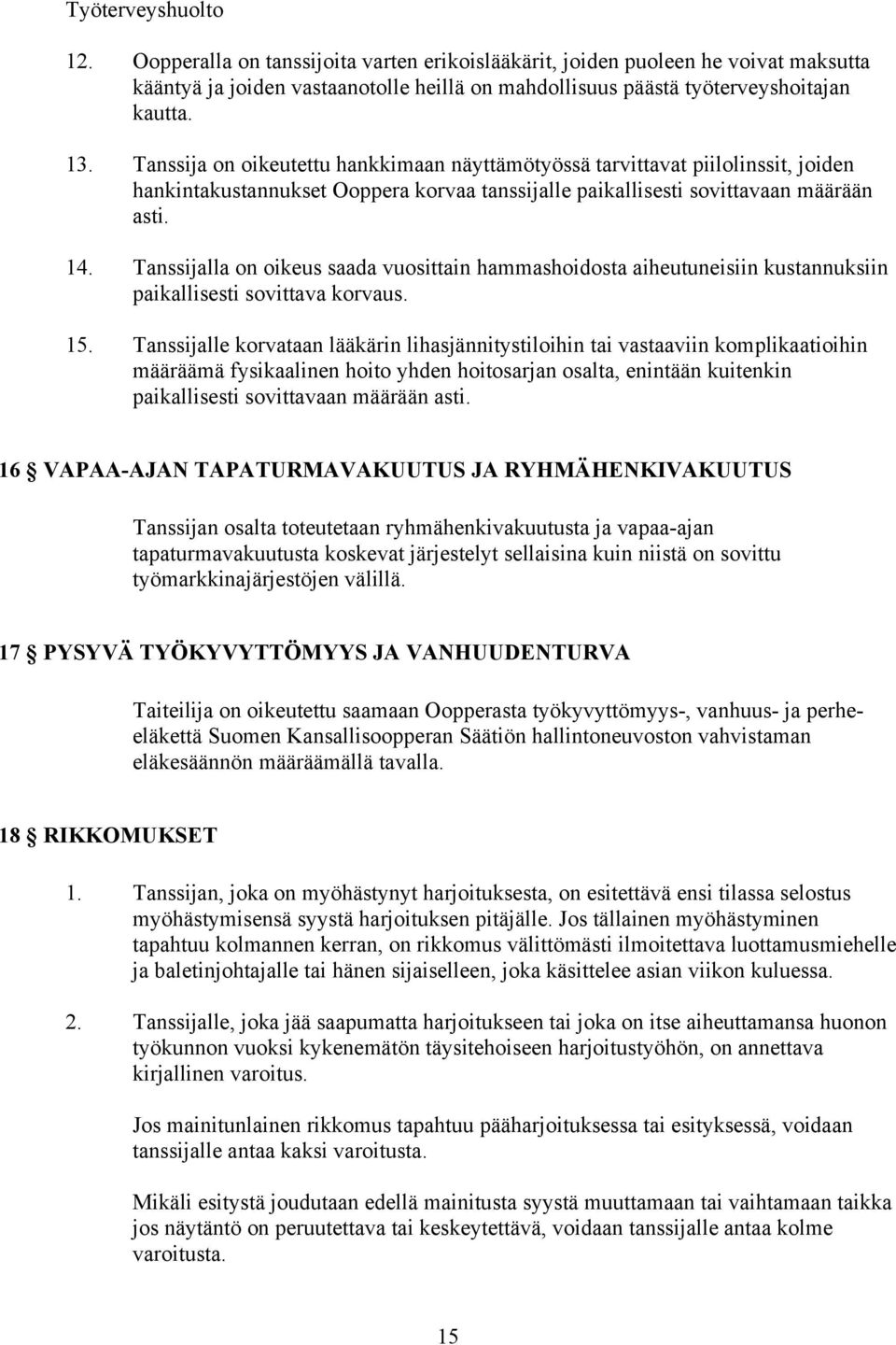 Tanssijalla on oikeus saada vuosittain hammashoidosta aiheutuneisiin kustannuksiin paikallisesti sovittava korvaus. 15.