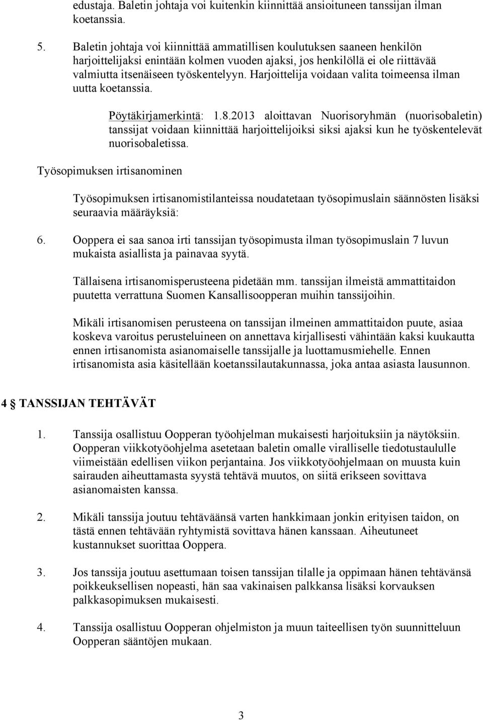 Harjoittelija voidaan valita toimeensa ilman uutta koetanssia. Pöytäkirjamerkintä: 1.8.