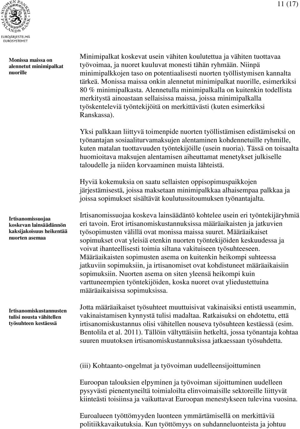 Alennetulla minimipalkalla on kuitenkin todellista merkitystä ainoastaan sellaisissa maissa, joissa minimipalkalla työskenteleviä työntekijöitä on merkittävästi (kuten esimerkiksi Ranskassa).